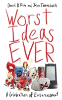 Worst Ideas Ever: A Celebration of Embarrassment 1616082623 Book Cover