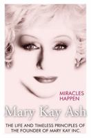 Miracles Happen: The Life and Timeless Principles of the Founder of Mary Kay Inc. 0060913703 Book Cover