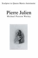 Pierre Julien: Sculptor to Queen Marie-Antoinette 0595294715 Book Cover