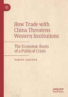 How Trade with China Threatens Western Institutions: The Economic Roots of a Political Crisis 3030747115 Book Cover