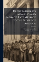 Deportation, its Meaning and Menace; Last Message to the People of America B0FHCT5JT2 Book Cover
