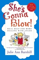 She's Gonna Blow!: Real Help for Moms Dealing with Anger 0736904336 Book Cover