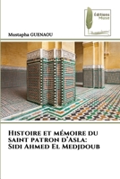 Histoire et mémoire du saint patron d’Asla: Sidi Ahmed El Medjdoub 6204960660 Book Cover