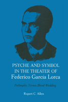 Psyche and Symbol in the Theater of Federico Garcia Lorca: Perlimplin, Yerma, Blood Wedding 029273977X Book Cover