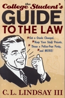 The College Student's Guide to the Law: Get A Grade Changed, Keep Your Stuff Private, Throw A Police-Free Party and More! 1589790898 Book Cover