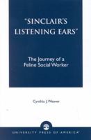 Sinclair's Listening Ears: The Journey of a Feline Social Worker 0761826300 Book Cover