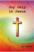 Joy only in Jesus 1539478653 Book Cover