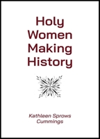Holy Women Making History : 2025 Madeleva Lecture in Spirituality 0809157985 Book Cover