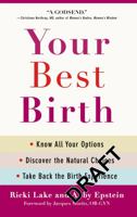 Your Best Birth: Know All Your Options, Discover the Natural Choices, and Take Back the Birth Experience 0446538132 Book Cover