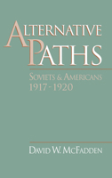 Alternative Paths: Soviets and Americans, 1917-1920 0195071875 Book Cover