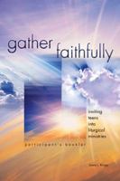 Gather Faithfully: Inviting Teens into Liturgical Ministries; Participant's Booklet 0884899241 Book Cover