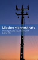 Mission Manneskraft: Wieviel Spiritualität braucht der Mann? 3347158407 Book Cover
