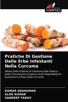 Pratiche Di Gestione Delle Erbe Infestanti Nella Curcuma: Effetto Delle Pratiche Di Gestione Delle Erbacce Sotto Concimazione Organica Sulla ... E La Resa Della Curcuma 6203635561 Book Cover