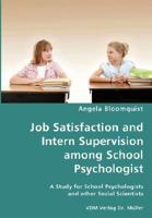 Job Satisfaction and Intern Supervision Among School Psychologist- A Study for School Psychologists and Other Social Scientists 3836437805 Book Cover