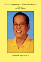 Letters to President Benigno Aquino III - Volume I - Stay the Course 1608623432 Book Cover