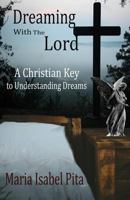 Dreaming with the Lord - A Christian Key to Understanding Dreams 1719852111 Book Cover