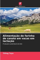 Alimentação de farinha de canola em vacas em lactação: Produção sustentável de leite (Portuguese Edition) 6203143944 Book Cover