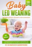 Baby Led Weaning: Breifreie Beikost für Babys und Kleinkinder! Umfangreicher BLW Praxisratgeber und Kochbuch mit über 100 Rezepten zum Genießen für ... BLW Rezepte. inkl Essensplan (German Edition) B08F6Y53QP Book Cover