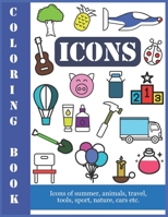 Coloring Book Icons: Icons of summer, animals, travel, tools, sport, nature, cars etc. 1695622685 Book Cover