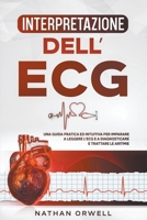 Interpretazione dell'ECG: Una Guida Pratica ed Intuitiva per Imparare a Leggere l'ECG e a Diagnosticare e Trattare le Aritmie B09MNYZVMY Book Cover