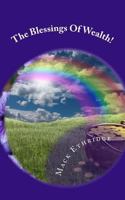 The Blessings of Wealth!: God's Will for Your Prosperity! 1478287411 Book Cover