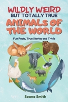 Wildly Weird But Totally True: ANIMALS OF THE WORLD: Fun Facts, True Stories and Trivia B0CHL7H1YB Book Cover