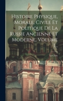 Histoire Physique, Morale, Civile Et Politique De La Russie Ancienne Et Moderne, Volume 1... 1020547804 Book Cover