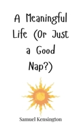 A Meaningful Life (Or Just a Good Nap?) 1805664263 Book Cover