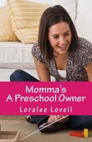 Momma's A Preschool Owner: Start Your Own Preschool 1495489876 Book Cover