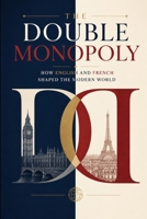 The Double Monopoly: How English and French Shaped the Modern World B0HB71V3W7 Book Cover