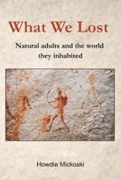 What We Lost: Natural adults and the world they inhabited 8294094080 Book Cover