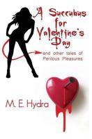 A Succubus for Valentine's Day and other tales of perilous pleasures 1453701109 Book Cover