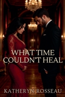 What Time Couldn't Heal B0F2W3W3TZ Book Cover