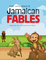 The JuiceMan's Jamaican Fables: Island Proverbs with timeless lessons 9769759201 Book Cover