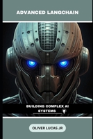 Advanced Langchain: Building Complex AI Systems B0DSG3CD41 Book Cover