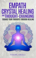 Empath Crystal Healing and Thought-Changing: Change Your Thoughts through Healing 1700171585 Book Cover