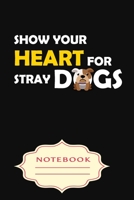 Show Your Heart for Stray Dogs: Notebooks are a very essential part for taking notes, as a diary, writing thoughts and inspirations, tracking your goals, for homework, planning and organizing. 1700650564 Book Cover