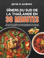 Dîners du sud de la Thaïlande en 30 minutes: 150 recettes rapides et savoureuses pour les soirs de semaine, à préparer avec des ingrédients du quotidien (French Edition) B0H8M6PGK9 Book Cover