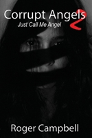 Corrupt Angels 2: Just Call Me Angel B09PVW2QP5 Book Cover