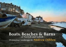 Boats, Beaches and Barns of Norfolk and Suffolk: Watercolour Landscapes 0995625409 Book Cover
