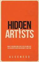 Hidden Artists: How to design and live a fulfilling life as an artist with or without a day job 1985134527 Book Cover