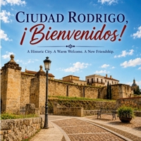 Cuidad Rodrigo: Cuidad Rodrigo, ¡Bienvenidos! B0HG3T3843 Book Cover