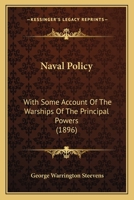 Naval Policy With Some Account of the Warships of the Principal Powers 1022169432 Book Cover
