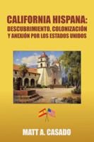 California Hispana: Descubrimiento, Colonizacion y Anexion Por Los Estados Unidos 1506518788 Book Cover