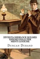 DIVENTA SHERLOCK HOLMES -Enigmi gialli per menti logiche 1975734408 Book Cover