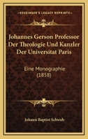 Johannes Gerson, Professor Der Theologie Und Kanzler Der Universit�t Paris: Eine Monographie 1021756962 Book Cover