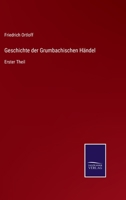 Geschichte der Grumbachischen Händel, Erster Theil. 1018081305 Book Cover