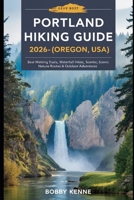 Portland Hiking Guide 2026–2027 (Oregon, USA): Best Walking Trails, Waterfall Hikes, Scenic Nature Routes & Outdoor Adventures B0GZ7JFFJT Book Cover