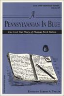 A Pennsylvanian in Blue: The Civil War Diary of Thomas Beck Walton (Civil War Heritage, Vol 6) 0942597826 Book Cover