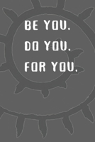 Be You. Do You. For You: Stylish College Lined Motivational Notepad 1657204235 Book Cover